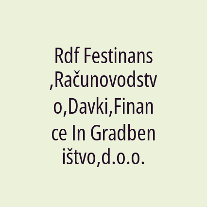 Rdf Festinans,Računovodstvo,Davki,Finance In Gradbeništvo,d.o.o.