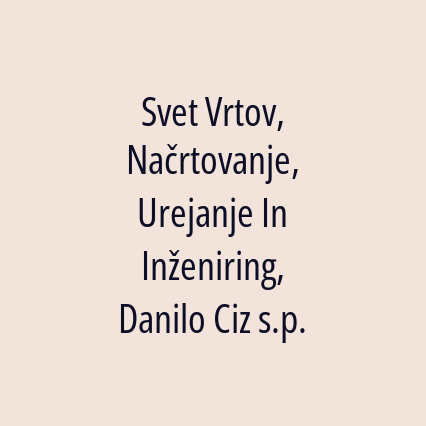 Svet Vrtov, Načrtovanje, Urejanje In Inženiring, Danilo Ciz s.p.