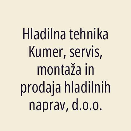 Hladilna tehnika Kumer, servis, montaža in prodaja hladilnih naprav, d.o.o.
