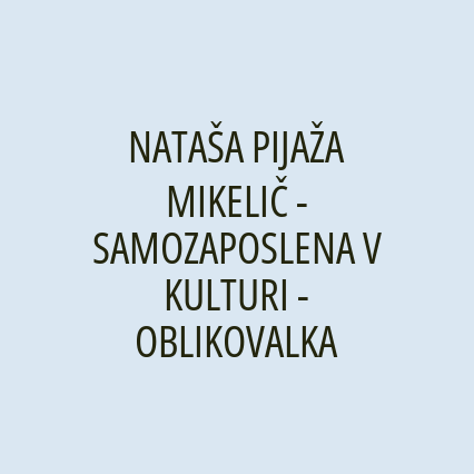 NATAŠA PIJAŽA MIKELIČ - SAMOZAPOSLENA V KULTURI - OBLIKOVALKA