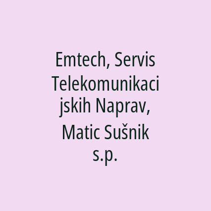 Emtech, Servis Telekomunikacijskih Naprav, Matic Sušnik s.p.