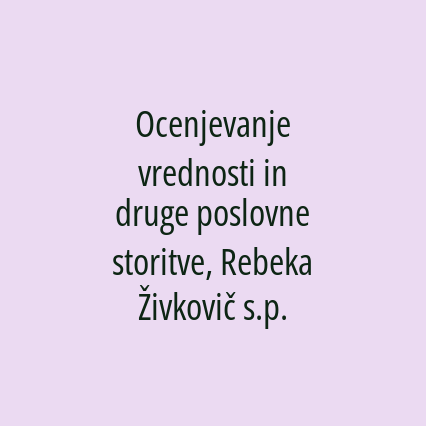 Ocenjevanje vrednosti in druge poslovne storitve, Rebeka Živkovič s.p.