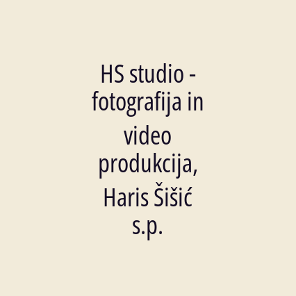 HS studio - fotografija in video produkcija, Haris Šišić s.p.