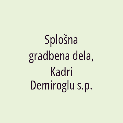 Splošna gradbena dela, Kadri Demiroglu s.p.
