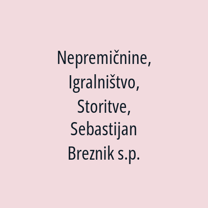 Nepremičnine, Igralništvo, Storitve, Sebastijan Breznik s.p.