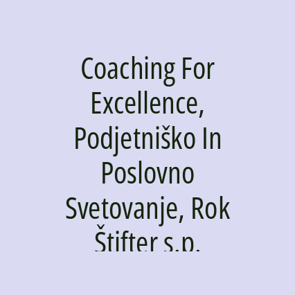 Coaching For Excellence, Podjetniško In Poslovno Svetovanje, Rok Štifter s.p.