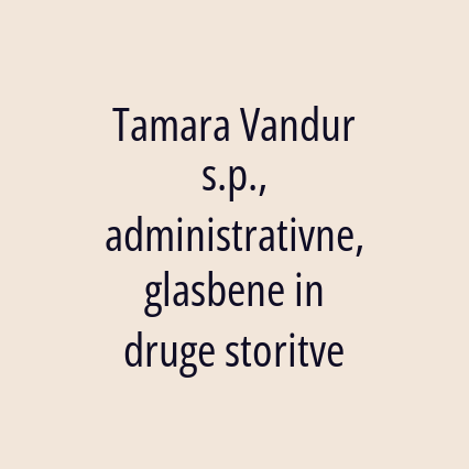 Tamara Vandur s.p., administrativne, glasbene in druge storitve
