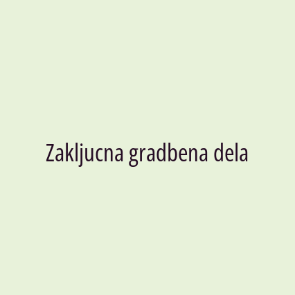 Zakljucna gradbena dela