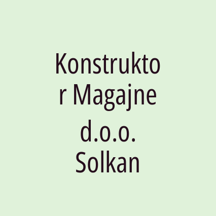 Konstruktor Magajne d.o.o. Solkan