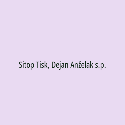 Sitop Tisk, Dejan Anželak s.p.