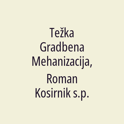 Težka Gradbena Mehanizacija, Roman Kosirnik s.p.