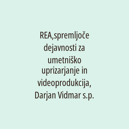 REA,spremljoče dejavnosti za umetniško uprizarjanje in videoprodukcija, Darjan Vidmar s.p.