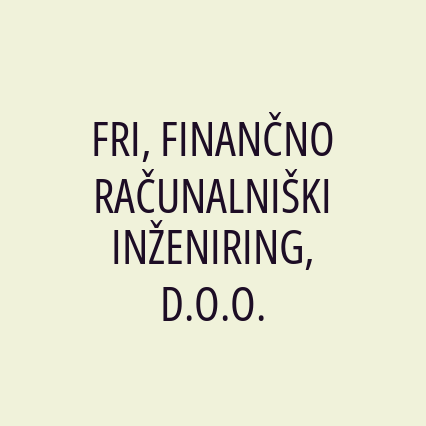 FRI, FINANČNO RAČUNALNIŠKI INŽENIRING, D.O.O.