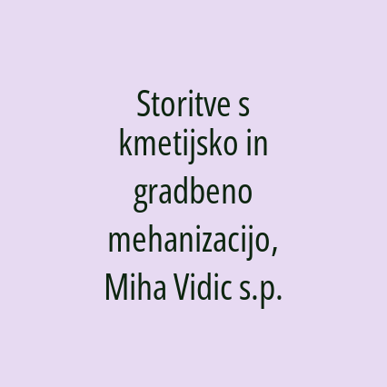 Storitve s kmetijsko in gradbeno mehanizacijo, Miha Vidic s.p.