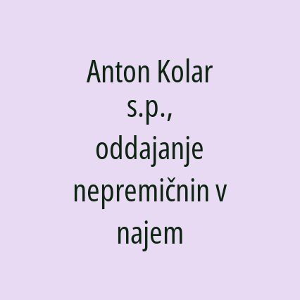 Anton Kolar s.p., oddajanje nepremičnin v najem