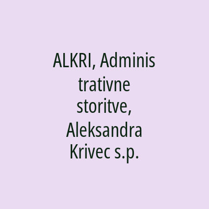 ALKRI, Administrativne storitve, Aleksandra Krivec s.p.