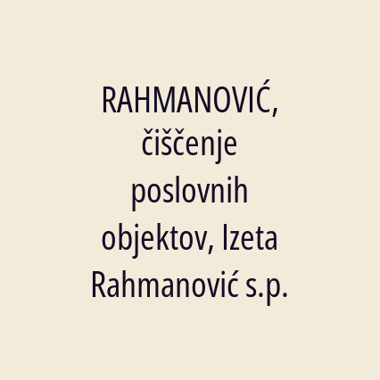 RAHMANOVIĆ, čiščenje poslovnih objektov, Izeta Rahmanović s.p.