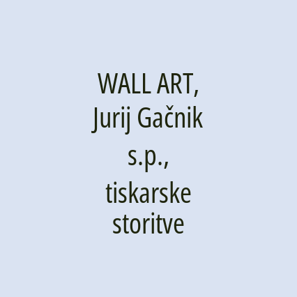 WALL ART, Jurij Gačnik s.p., tiskarske storitve