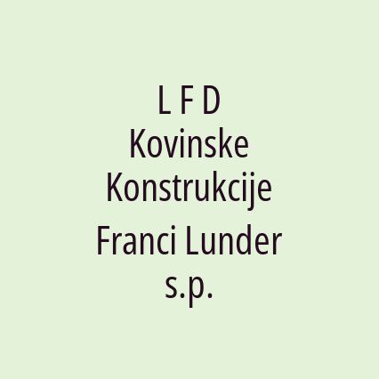 L F D Kovinske Konstrukcije Franci Lunder s.p.