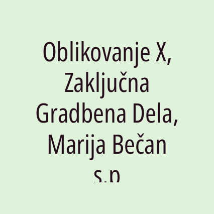 Oblikovanje X, Zaključna Gradbena Dela, Marija Bečan s.p