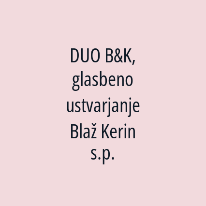 DUO B&K, glasbeno ustvarjanje Blaž Kerin s.p.