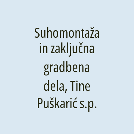 Suhomontaža in zaključna gradbena dela, Tine Puškarić s.p.