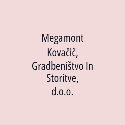 Megamont Kovačič, Gradbeništvo In Storitve, d.o.o.