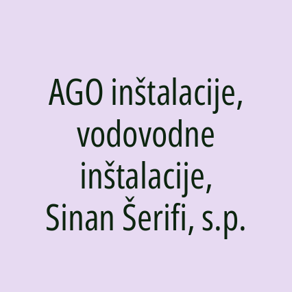 AGO inštalacije, vodovodne inštalacije, Sinan Šerifi, s.p.