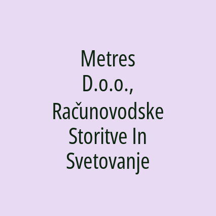 Metres D.o.o., Računovodske Storitve In Svetovanje