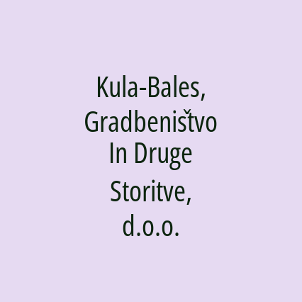 Kula-Bales, Gradbeništvo In Druge Storitve, d.o.o.