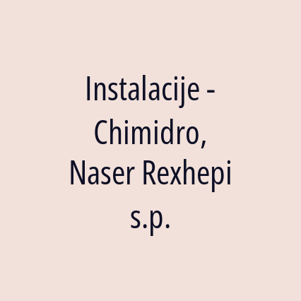 Instalacije - Chimidro, Naser Rexhepi s.p.