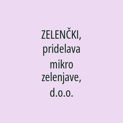 ZELENČKI, pridelava mikro zelenjave, d.o.o.