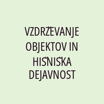 VZDRŽEVANJE OBJEKTOV IN HIŠNIŠKA DEJAVNOST