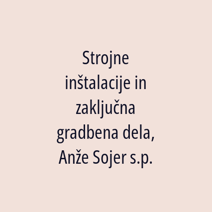 Strojne inštalacije in zaključna gradbena dela, Anže Sojer s.p.