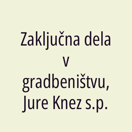 Zaključna dela v gradbeništvu, Jure Knez s.p.