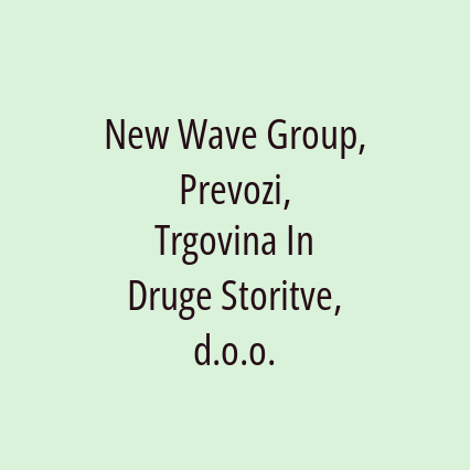 New Wave Group, Prevozi, Trgovina In Druge Storitve, d.o.o.