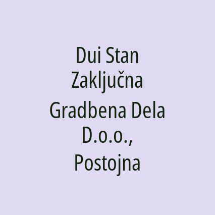 Dui Stan Zaključna Gradbena Dela D.o.o., Postojna