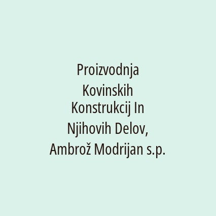 Proizvodnja Kovinskih Konstrukcij In Njihovih Delov, Ambrož Modrijan s.p.