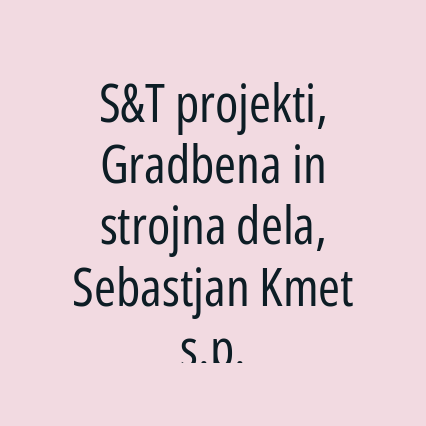 S&T projekti, Gradbena in strojna dela, Sebastjan Kmet s.p.