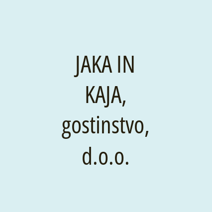 JAKA IN KAJA, gostinstvo, d.o.o.