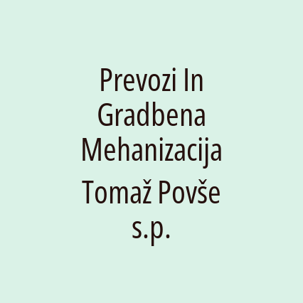 Prevozi In Gradbena Mehanizacija Tomaž Povše s.p.