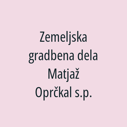 Zemeljska gradbena dela Matjaž Oprčkal s.p.