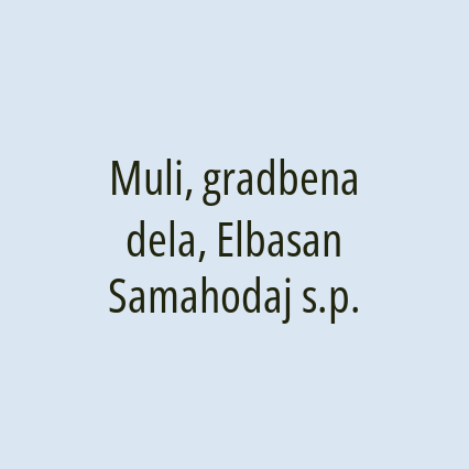 Muli, gradbena dela, Elbasan Samahodaj s.p.