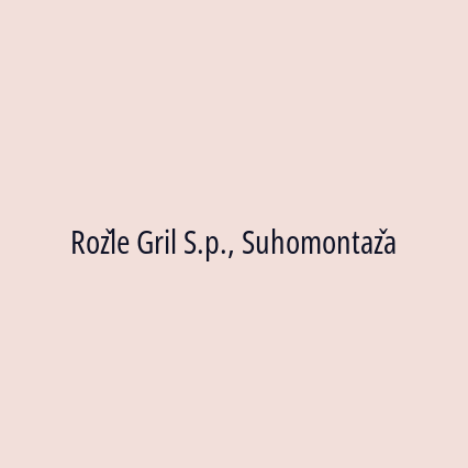 Rožle Gril S.p., Suhomontaža