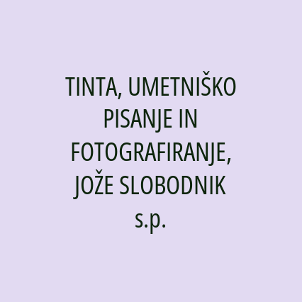 TINTA, UMETNIŠKO PISANJE IN FOTOGRAFIRANJE, JOŽE SLOBODNIK s.p.