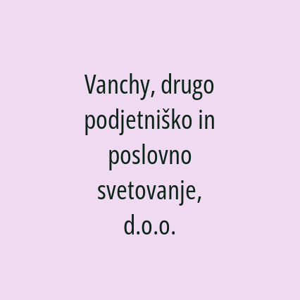 Vanchy, drugo podjetniško in poslovno svetovanje, d.o.o.