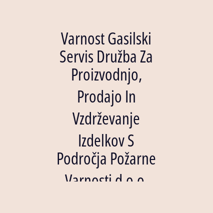 Varnost Gasilski Servis Družba Za Proizvodnjo, Prodajo In Vzdrževanje Izdelkov S Področja Požarne Varnosti d.o.o.