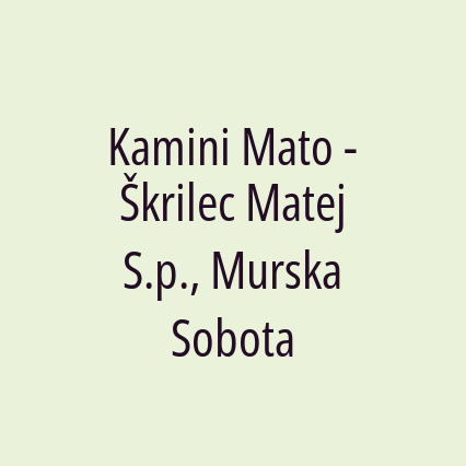 Kamini Mato - Škrilec Matej S.p., Murska Sobota