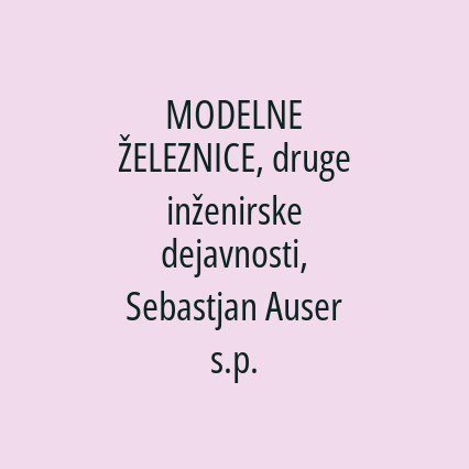 MODELNE ŽELEZNICE, druge inženirske dejavnosti, Sebastjan Auser s.p.