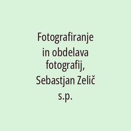 Fotografiranje in obdelava fotografij, Sebastjan Zelič s.p.